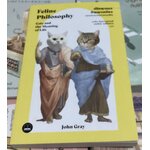 (สั่ง9จ่าย7) ปรัชญาแมว ปัญญาเหมียว: แมวและความหมายของชีวิต (Feline Philosophy: Cats and the Meaning of Life) John Gray