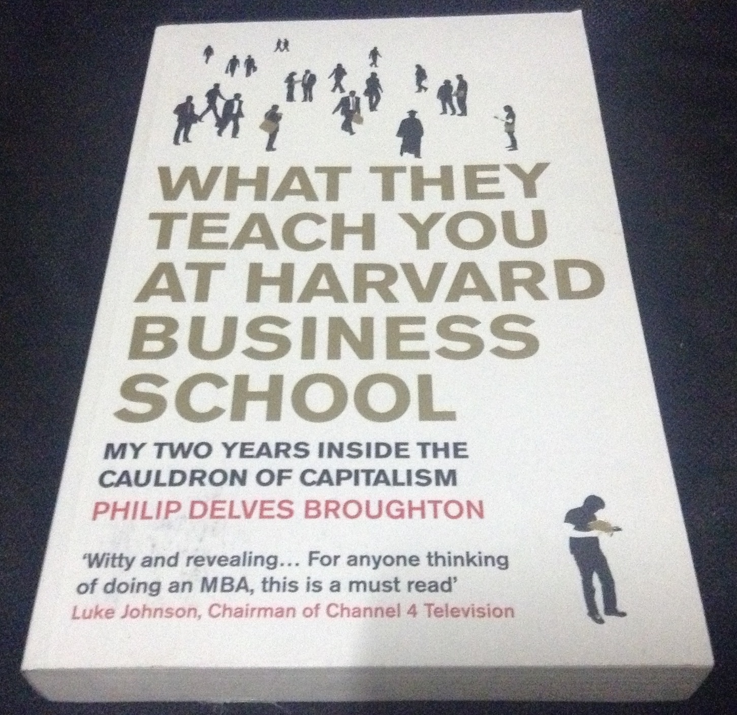 What They Teach You at Harvard Business School: My Two Years Inside the Cauldron of Capitalism Philip Delves Broughton ราคา 350